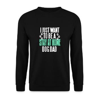 I Just Want To Be A Stay At Home Dog DAD Dog Lover - Unisex Sweatshirt - black - Front - Alina (178cm) & Michal (187cm)