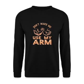 Don't Make Me Use My ARM Cool Retro Arm Wrestling - Unisex Pullover - Schwarz - Vorne - Alina (178cm) & Michal (187cm)