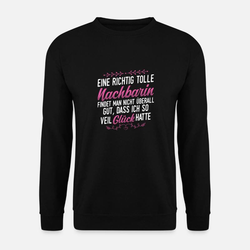 Eine Richtig Tolle Nachbarin Findet Man Nicht Über - Unisex Pullover - Schwarz