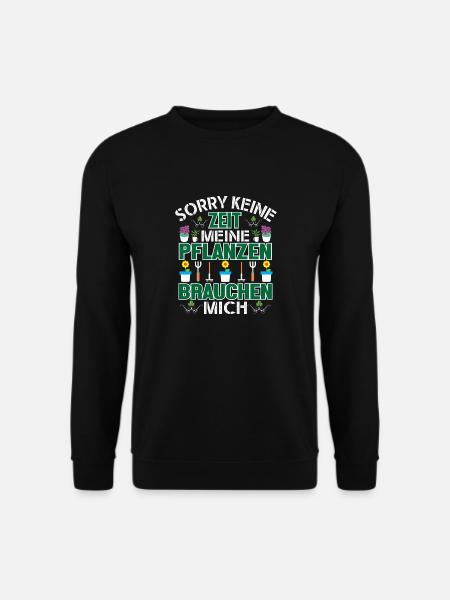 Sorry Keine Zeit Meine Pflanzen Brauchen Mich - Unisex Pullover - Schwarz