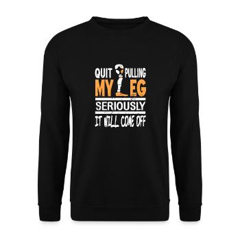 Quit Pulling My Leg Seriously Funny Prosthesis - Unisex Pullover - Schwarz - Vorne - Alina (178cm) & Michal (187cm)