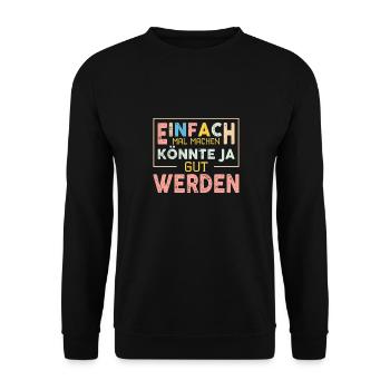 Einfach Mal Machen Könnte Ja Gut Werden - Unisex Pullover - Schwarz - Vorne - Alina (178cm) & Michal (187cm)