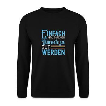 Einfach Mal Machen Könnte Ja Gut Werden - Unisex Pullover - Schwarz - Vorne - Alina (178cm) & Michal (187cm)