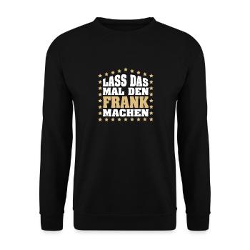 Lass das mal den FRANK machen Vornamen Spruch - Unisex Pullover - Schwarz - Vorne - Alina (178cm) & Michal (187cm)