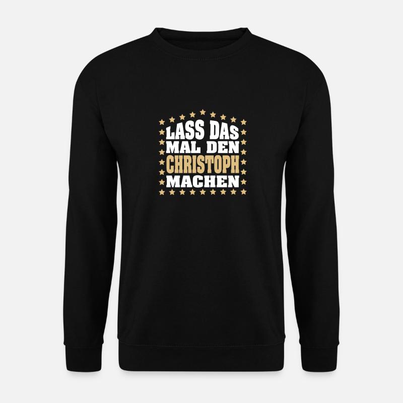 Lass das mal den CHRISTOPH machen Vornamen Spruch - Unisex Pullover - Schwarz