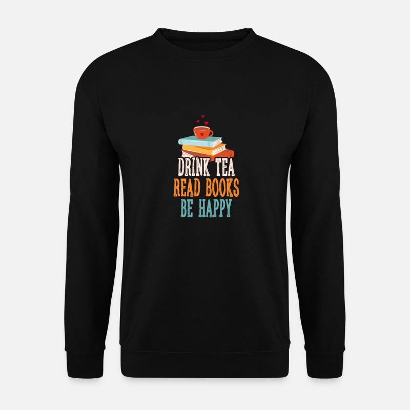 Tee Trinken Bücher Lesen Glücklich Sein - Unisex Pullover - Schwarz