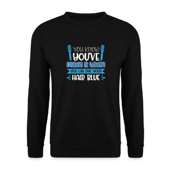 You know youve made it when you can dye your hair - Unisex Sweatshirt - black - Front - Alina (178cm) & Michal (187cm)