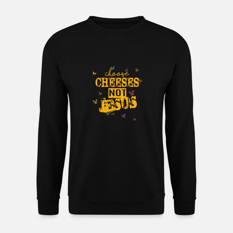 Choose Cheeses - not Jesus - Unisex Pullover - Schwarz
