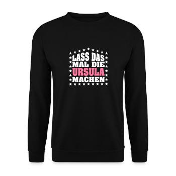 Lass das mal die URSULA machen Vornamen Spruch - Unisex Pullover - Schwarz - Vorne - Alina (178cm) & Michal (187cm)