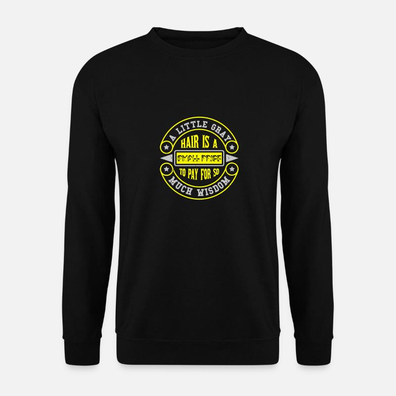 UN PEU DE CHEVEUX GRIS EST UN PETIT PRIX À PAYER DONC - Sweat-shirt Unisexe - noir