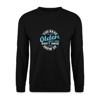 YOU HAVE TO GET OLLDER BUT YOU DON T HAVE TO GROW - Unisex Sweatshirt - black - Front - Alina (178cm) & Michal (187cm)