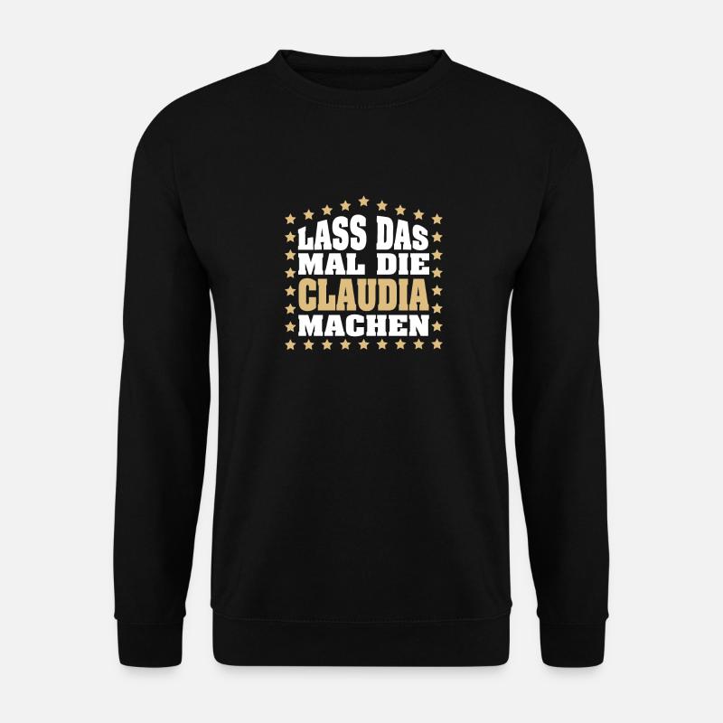 Lass das mal die CLAUDIA machen Vornamen Spruch - Unisex Pullover - Schwarz