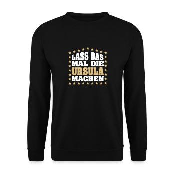 Lass das mal die URSULA machen Vornamen Spruch - Unisex Pullover - Schwarz - Vorne - Alina (178cm) & Michal (187cm)