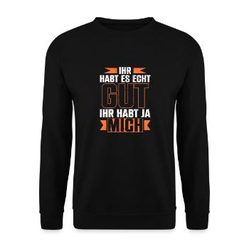 Ihr Habt Es Echt Gut Ihr Habt Ja Mich - Unisex Pullover - Schwarz - Vorne - Alina (178cm) & Michal (187cm)