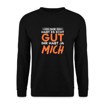 Ihr Habt Es Echt Gut Ihr Habt Ja Mich - Unisex Pullover - Schwarz - Vorne - Alina (178cm) & Michal (187cm)