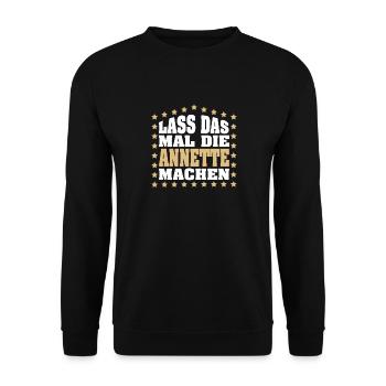 Lass das mal die ANNETTE machen Vornamen Spruch - Unisex Pullover - Schwarz - Vorne - Alina (178cm) & Michal (187cm)