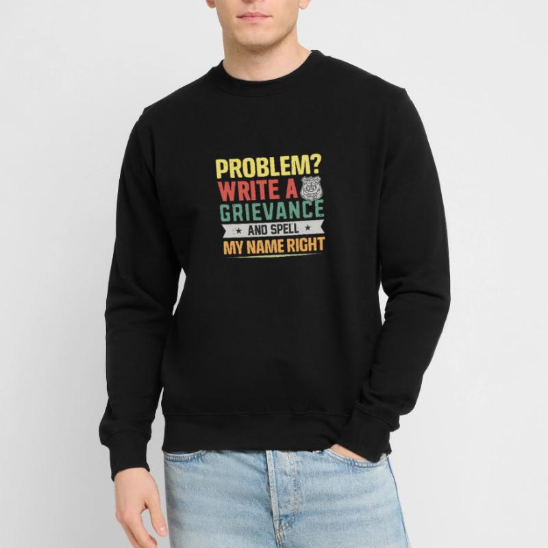 Problem? write a grievance .. Jail Unisex Sweatshirt
