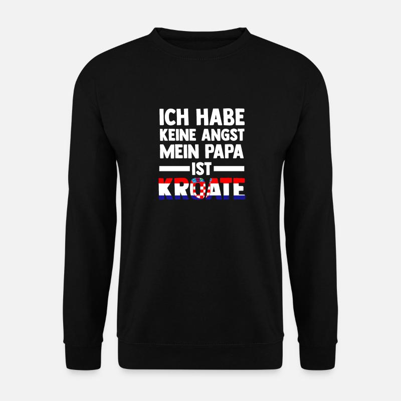 Ich habe keine Angst mein Papa ist Kroate - Unisex Pullover - Schwarz
