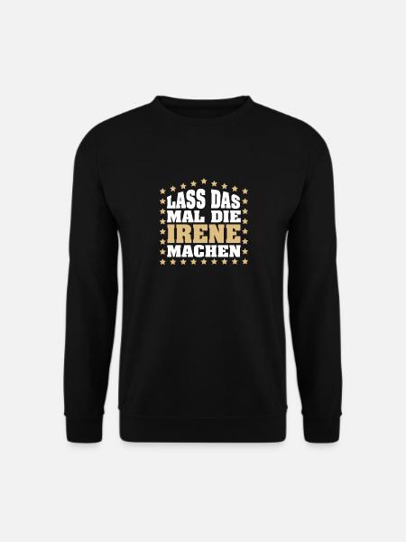 Lass das mal die IRENE machen Vornamen Spruch - Unisex Pullover - Schwarz