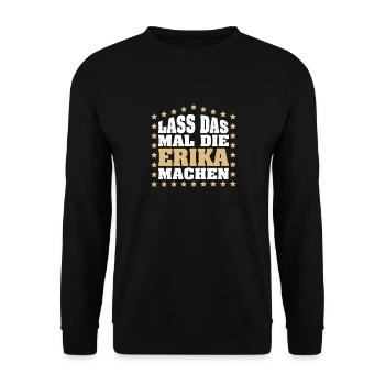 Lass das mal die ERIKA machen Vornamen Spruch - Unisex Pullover - Schwarz - Vorne - Alina (178cm) & Michal (187cm)