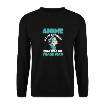 Anime ist die Antwort egal was die Frage war - Unisex Pullover - Schwarz - Vorne - Alina (178cm) & Michal (187cm)