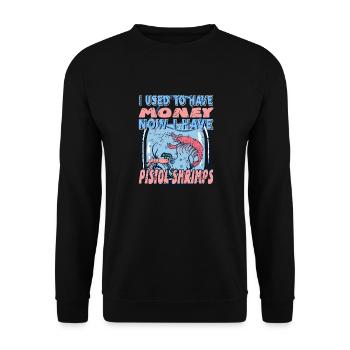 I Used To Have Money Now I Have Pistol Shrimps - Unisex Sweatshirt - black - Front - Alina (178cm) & Michal (187cm)