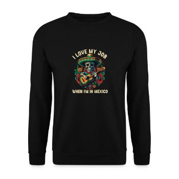 I Love My Job When I Am In Mexico Pride Mexican - Unisex Sweatshirt - black - Front - Alina (178cm) & Michal (187cm)
