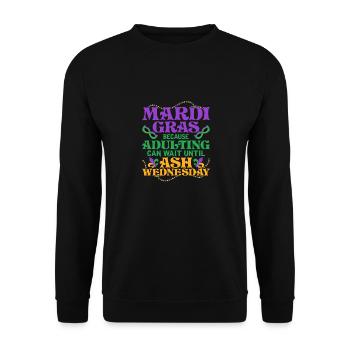 Mardi Gras Because adulting can wait until Ash Par - Unisex Pullover - Schwarz - Vorne - Alina (178cm) & Michal (187cm)