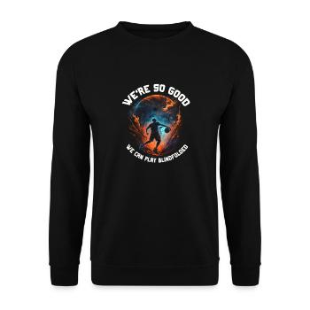 Nous sommes si bons que nous avons les yeux bandés. - Sweat-shirt Unisexe - noir - Devant - Alina (178cm) & Michal (187cm)