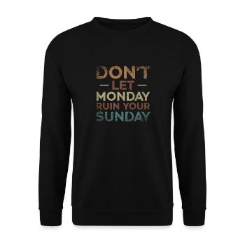 Don't Let Monday Ruin Your Sunday Weekend - Unisex Sweatshirt - black - Front - Alina (178cm) & Michal (187cm)