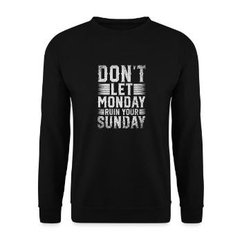 Don't Let Monday Ruin Your Sunday Weekend - Unisex Sweatshirt - black - Front - Alina (178cm) & Michal (187cm)