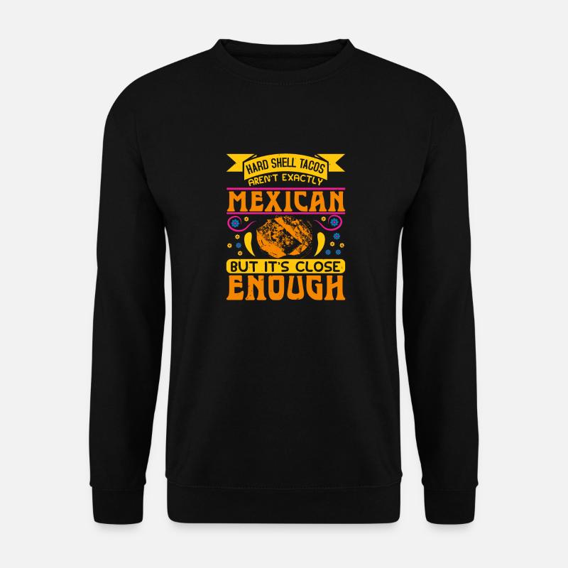 MEXICAN BUT IT'S CLOSE ENOUGH - Unisex Sweatshirt - black