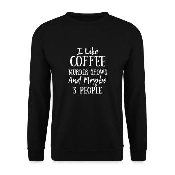Ich mag Mordshows Kaffee und vielleicht 3 Leute - Unisex Pullover - Schwarz - Vorne - Alina (178cm) & Michal (187cm)