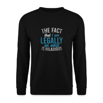 The Fact That I Am Legally An Adult Is Hilarious - Unisex Pullover - Schwarz - Vorne - Alina (178cm) & Michal (187cm)