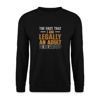 The Fact That I Am Legally An Adult Is Hilarious - Unisex Pullover - Schwarz - Vorne - Alina (178cm) & Michal (187cm)