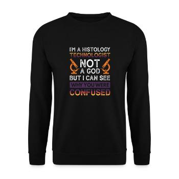 I´m a Histology Technologist not a god - But i - Unisex Sweatshirt - black - Front - Alina (178cm) & Michal (187cm)