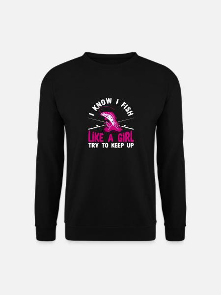 Ich weiß, dass ich wie ein Mädchen fische - Unisex Pullover - Schwarz