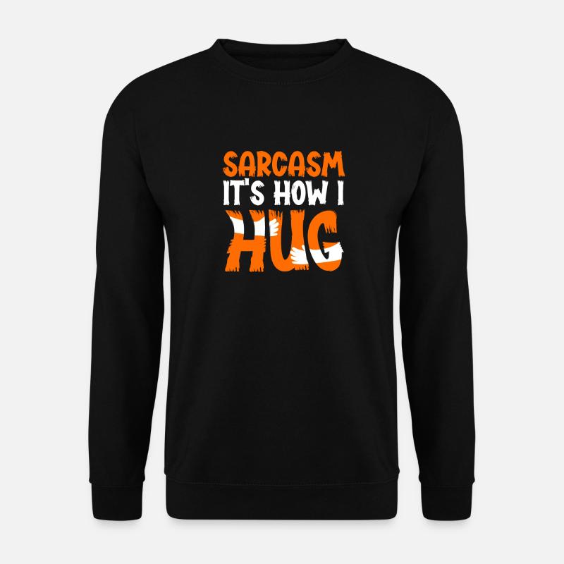 Sarcasm Is How I Hug - Unisex Pullover - Schwarz