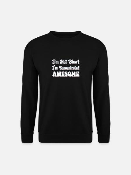 I'm Not Short I'm Concentrated Awesome Funny - Unisex Sweatshirt - black