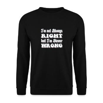 I'm Not Always Right But I'm Never Wrong - Unisex Sweatshirt - black - Front - Alina (178cm) & Michal (187cm)