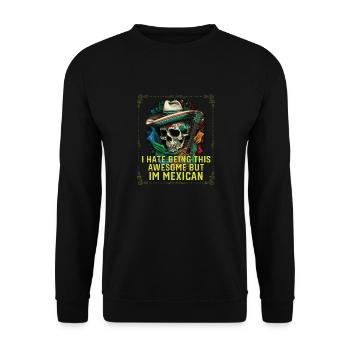 I Hate Being This Awesome But I'm Mexican Life - Unisex Sweatshirt - black - Front - Alina (178cm) & Michal (187cm)