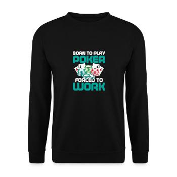 Born To Play Poker Forced To Work Card Player Gamb - Unisex Pullover - Schwarz - Vorne - Alina (178cm) & Michal (187cm)