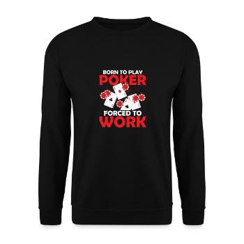 Born To Play Poker Forced To Work Gambler Card Pla - Unisex Sweatshirt - black - Front - Alina (178cm) & Michal (187cm)