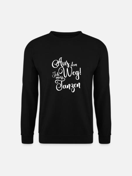 Aus dem Weg ich muss tanzen - Unisex Pullover - Schwarz