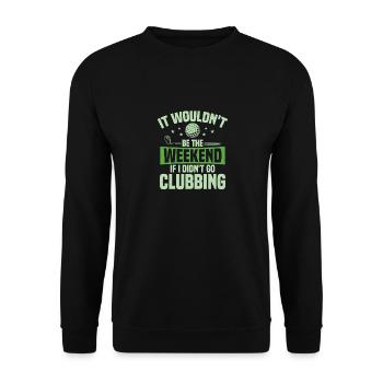 It Wouldn't Be The Weekend If I Didn't Go Clubbing - Unisex Pullover - Schwarz - Vorne - Alina (178cm) & Michal (187cm)