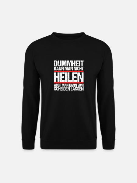Dummheit kann man nicht heilen Scheidungs - Unisex Pullover - Schwarz