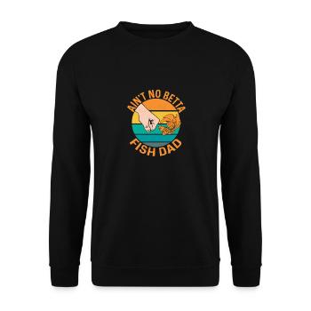 Ain't No Betta Fish Dad Aquarium Owner Fish Keepin - Unisex Pullover - Schwarz - Vorne - Alina (178cm) & Michal (187cm)