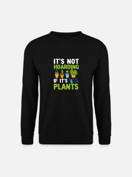 It's not hoarding when it's plants funny - Unisex Sweatshirt - black