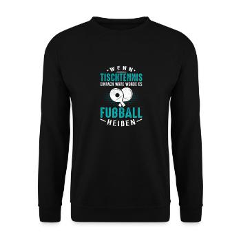 Wenn Tischtennis einfach wäre würde es Fußball hei - Unisex Pullover - Schwarz - Vorne - Alina (178cm) & Michal (187cm)