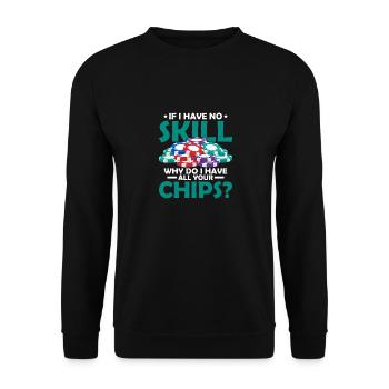 If I Have No Skill, Why Do I Have All Your Chips? - Unisex Sweatshirt - black - Front - Alina (178cm) & Michal (187cm)